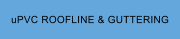 uPVC ROOFLINE & GUTTERING